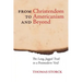 From Christendom to Americanism and Beyond: The Long, Jagged Trail to a Postmodern Void
