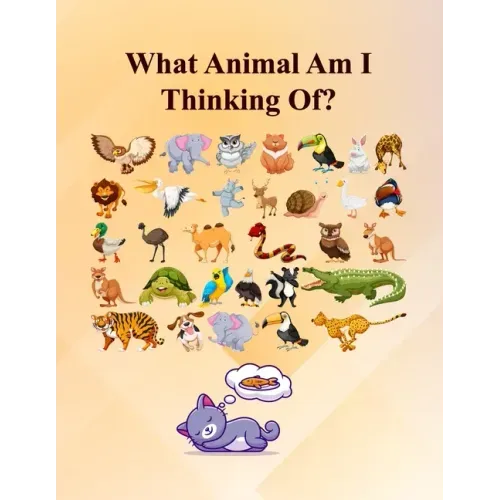 What Animal Am I Thinking Of?: Fun Guessing Activity Game For 2 To 6 Years Olds