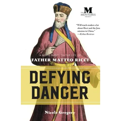 Defying Danger: A Novel Based on the Life of Father Matteo Ricci