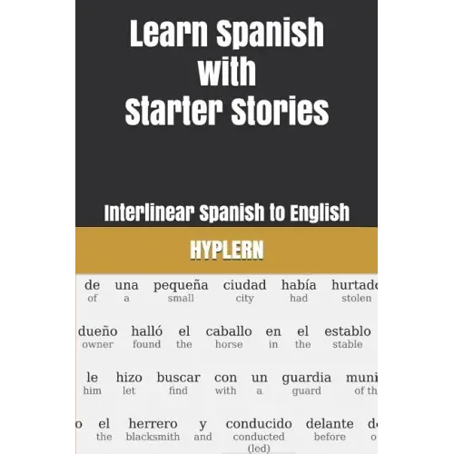 Learn Spanish with Starter Stories: Interlinear Spanish to English