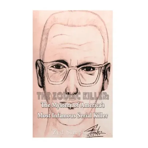 The Zodiac Killer: The Mystery of America's Most Infamous Serial Killer