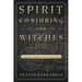 Spirit Conjuring for Witches: Magical Evocation Simplified