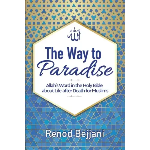 The Way to Paradise: Allah's Word in the Holy Bible about Life after Death for Muslims