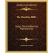 The Hunting Rifle: Design, Selection, Ballistics, Marksmanship