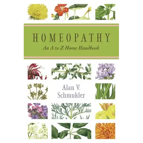Homeopathy: An A to Z Home Handbook