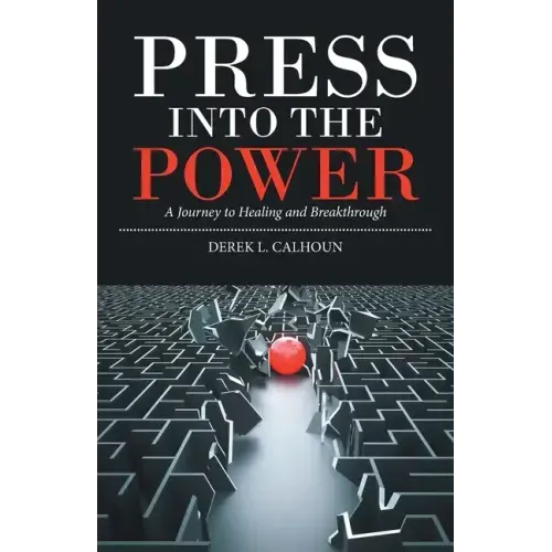 Press into the Power: A Journey to Healing and Breakthrough