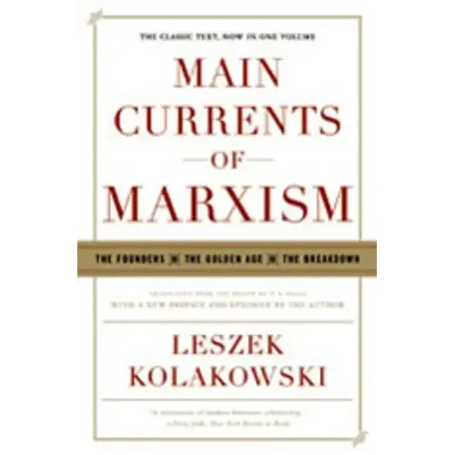 Main Currents of Marxism: The Founders - The Golden Age - The Breakdown