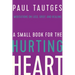 A Small Book for the Hurting Heart: Meditations on Loss, Grief, and Healing