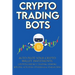 Crypto Trading Bots; Auto-pilot your Crypto Wallet Investments, Cryptocurrency Trading, Staking in Bitcoin, Altcoins, Ethereum & Stablecoins: Algorith