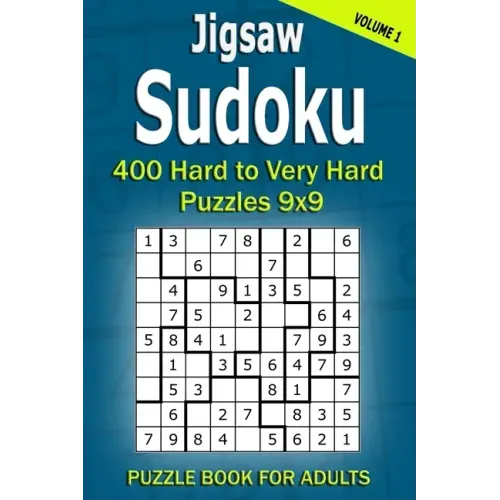 Jigsaw Sudoku Puzzle Book for Adults: 400 Hard to Very Hard Puzzles 9x9 (Volume1)
