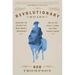 Revolutionary Roads: Searching for the War That Made America Independent...and All the Places It Could Have Gone Terribly Wrong