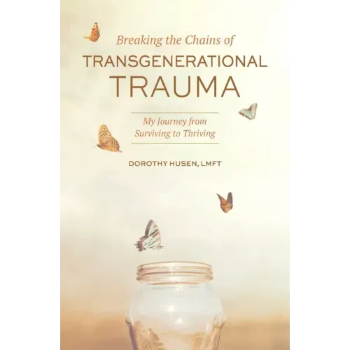 Breaking the Chains of Transgenerational Trauma: My Journey from Surviving to Thriving