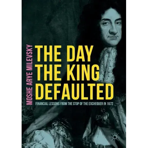 The Day the King Defaulted: Financial Lessons from the Stop of the Exchequer in 1672