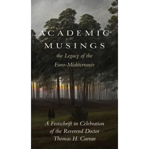 Academic Musings: The Legacy of the Euro-Méditerranée: A Festschrift in Honour of the Rev. Dr. Thomas Curran