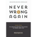 Never Be Wrong Again: Four Steps To Making Better Decisions In Work and Life