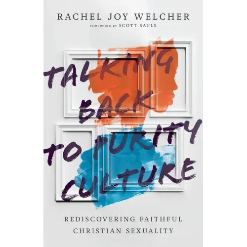 Talking Back to Purity Culture: Rediscovering Faithful Christian Sexuality