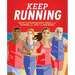 Keep Running: How to Run Injury-Free with Power and Joy for Decades