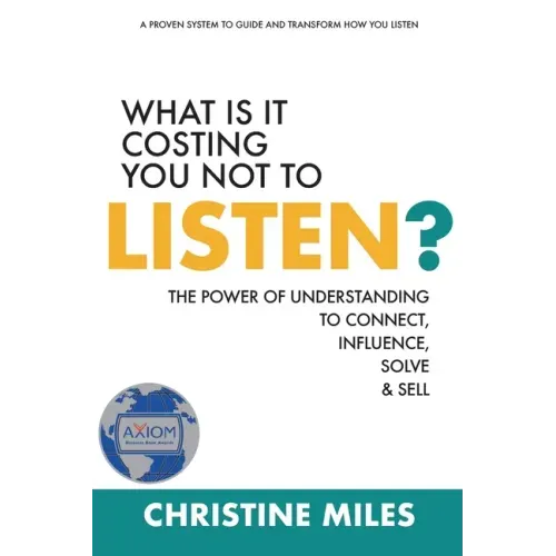 What Is It Costing You Not to Listen?: The Power of Understanding to Connect, Influence, Solve & Sell