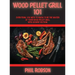 Wood Pellet Grill 101: Everything You Need to Know to Be the Master of Your Wood Pellet Grill. With Dessert Section!