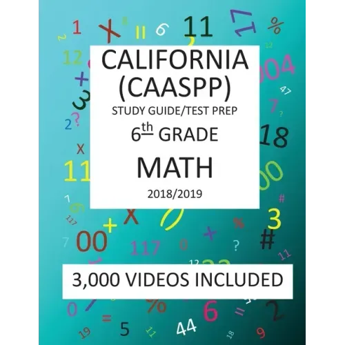6th Grade CALIFORNIA CAASPP, MATH, Test Prep: 2019: 6th Grade California Assessment of Student Performance and Progress MATH Test prep/study guide