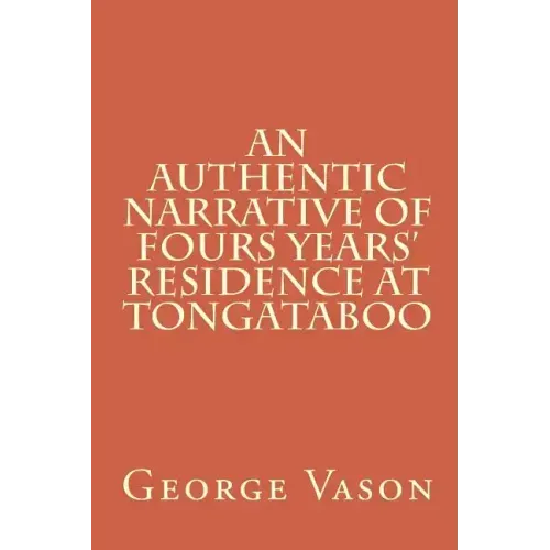 An Authentic Narrative of Four Years' Residence at Tongataboo