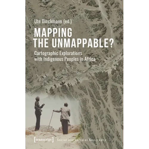 Mapping the Unmappable?: Cartographic Explorations with Indigenous Peoples in Africa