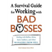 A Survival Guide for Working with Bad Bosses: Dealing with Bullies, Idiots, Back-Stabbers, and Other Managers from Hell