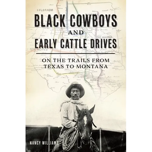 Black Cowboys and Early Cattle Drives: On the Trails from Texas to Montana