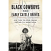 Black Cowboys and Early Cattle Drives: On the Trails from Texas to Montana