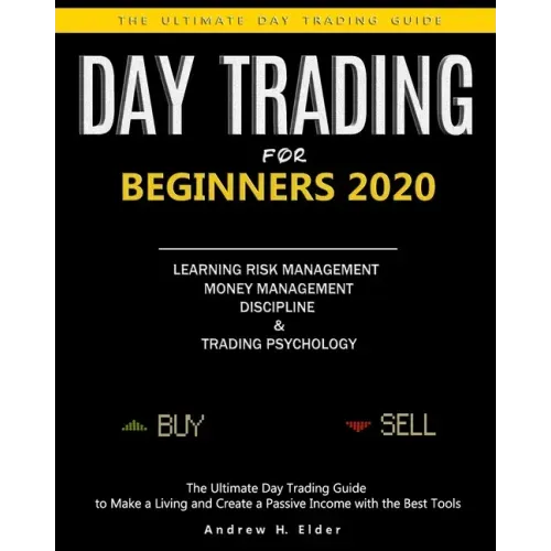 Day Trading for Beginners 2020: The Ultimate Day Trading Guide to Make a Living and Create a Passive Income with the Best Tools, Learning Risk Managem