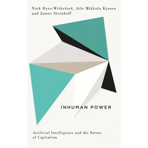 Inhuman Power: Artificial Intelligence and the Future of Capitalism
