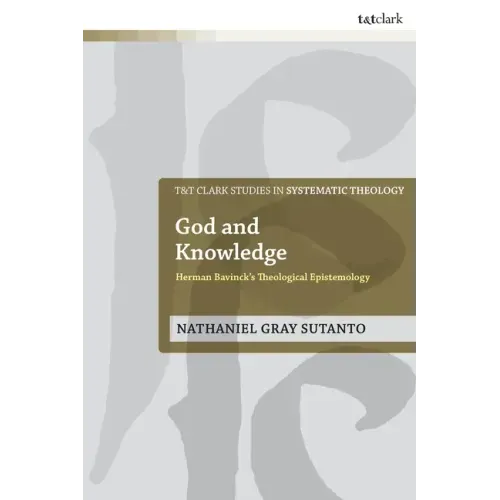 God and Knowledge: Herman Bavinck's Theological Epistemology