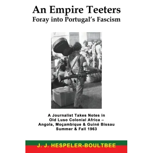 An Empire Teeters - Foray into Portugal's Fascism: A Journalist Takes Notes in Old Luso Colonial Africa - Angola, Mocambique & Guine Bissau Summer & F