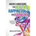 Higher Vibrations for Health, Happiness, and Harmony: A program that shows you how to take charge of your life