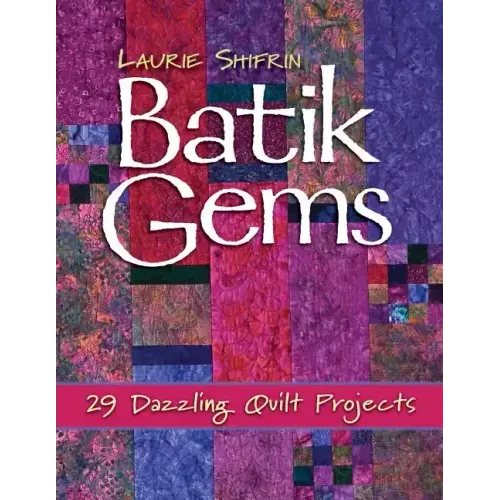 Batik Gems: 29 Dazzling Quilt Projects- Print on Demand Edition