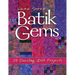 Batik Gems: 29 Dazzling Quilt Projects- Print on Demand Edition