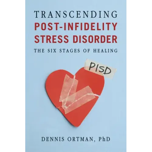 Transcending Post-Infidelity Stress Disorder (PISD): The Six Stages of Healing