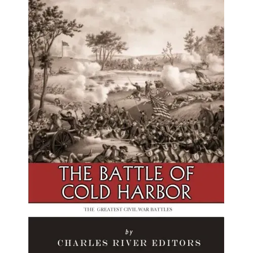 The Greatest Civil War Battles: The Battle of Cold Harbor