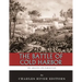 The Greatest Civil War Battles: The Battle of Cold Harbor