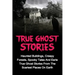 True Ghost Stories: Haunted Buildings, Creepy Forests, Spooky Tales And Eerie True Ghost Stories From The Scariest Places On Earth