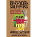 The Keys to the Effortless Golf Swing: Curing Your Hit Impulse in Seven Simple Lessons