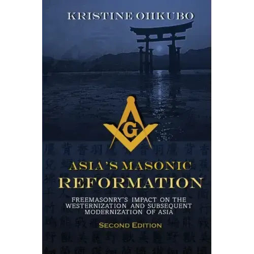 Asia's Masonic Reformation: Freemasonry's Impact on the Westernization and Subsequent Modernization of Asia