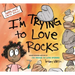 I'm Trying to Love Rocks