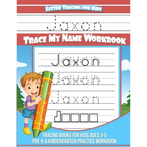 Jaxon Letter Tracing for Kids Trace my Name Workbook: Tracing Books for Kids ages 3 - 5 Pre-K & Kindergarten Practice Workbook