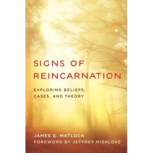 Signs of Reincarnation: Exploring Beliefs, Cases, and Theory