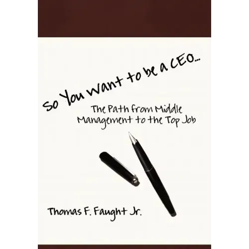 So You Want To Be A CEO...The Path from Middle Management to the Top Job