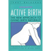 Active Birth - Revised Edition: The New Approach to Giving Birth Naturally (Revised)