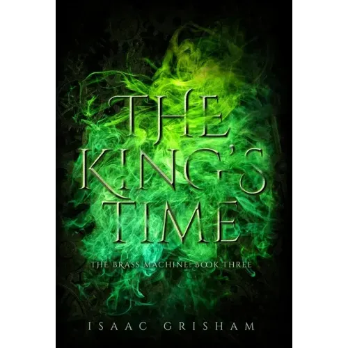 The King's Time: The Brass Machine: Book Three