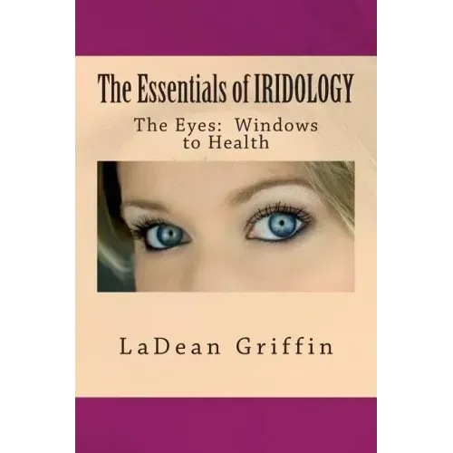 The Essentials of IRIDOLOGY: The Eyes: Windows to Health