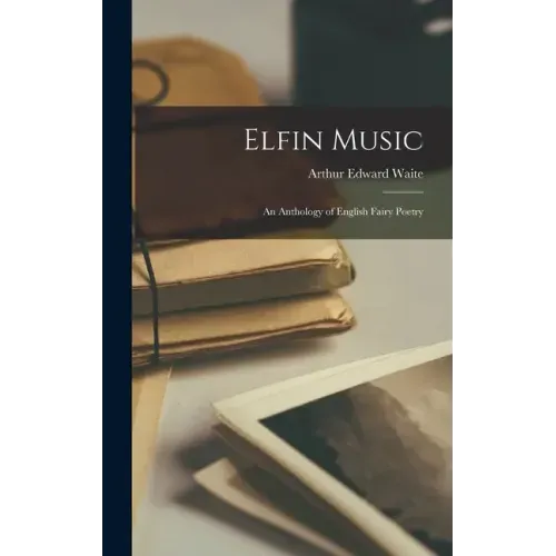 Elfin Music: an Anthology of English Fairy Poetry
